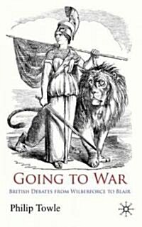 Going to War : British Debates from Wilberforce to Blair (Hardcover)