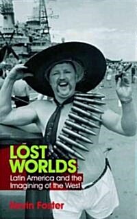 Lost Worlds : Latin America and the Imagining of Empire (Paperback)