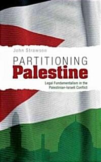 Partitioning Palestine : Legal Fundamentalism in the Palestinian-Israeli Conflict (Hardcover)