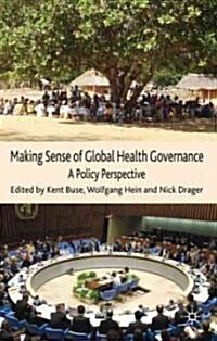 Making Sense of Global Health Governance : A Policy Perspective (Hardcover)
