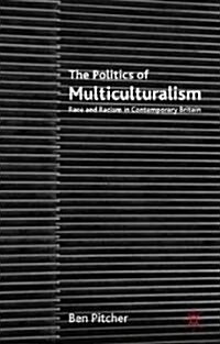 The Politics of Multiculturalism : Race and Racism in Contemporary Britain (Hardcover)