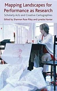 Mapping Landscapes for Performance as Research : Scholarly Acts and Creative Cartographies (Hardcover)