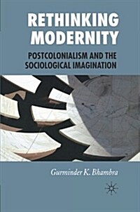 Rethinking Modernity : Postcolonialism and the Sociological Imagination (Paperback)