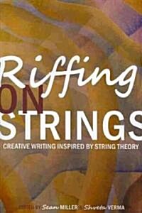 Riffing on Strings: Creative Writing Inspired by String Theory (Paperback)