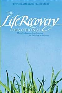 Life Recovery Devotional: Thirty Meditations from Scripture for Each Step in Recovery (Paperback)