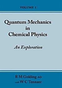 Quantum Mechanics in Chemical Physics - An Exploration (Volume 1) (Hardcover)