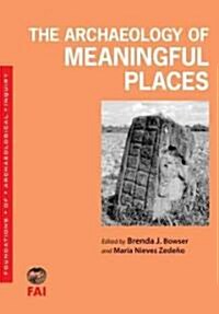 The Archaeology of Meaningful Places (Paperback, New)