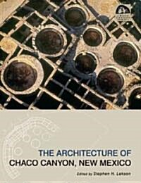 The Architecture of Chaco Canyon, New Mexico (Paperback)