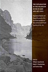 The Exploration of the Colorado River in 1869 and 1871-1872: Biographical Sketches and Original Documents of the First Powell Expedition of 1869 and t (Paperback)
