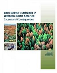 Bark Beetle Outbreaks in Western North America: Causes and Consequences (Paperback)