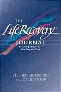 The Life Recovery Journal: Becoming a New You - One Step at a Time (Paperback)