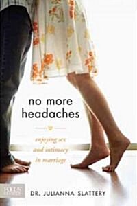 No More Headaches: Enjoying Sex & Intimacy in Marriage (Paperback)