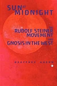 Sun at Midnight : The Rudolf Steiner Movement and Gnosis in the West (Paperback)