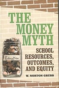 The Money Myth: School Resources, Outcomes, and Equity (Hardcover)