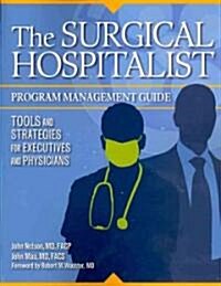 The Surgical Hospitalist Program Management Guide: Tools and Strategies for Executives and Physicians (Paperback)