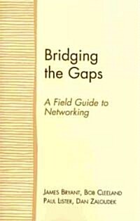 Bridging the Gaps: A Field Guide to Networking (Paperback)