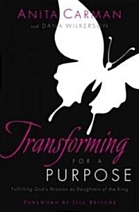 Transforming for a Purpose: Fulfilling Gods Mission as Daughters of the King (Paperback)