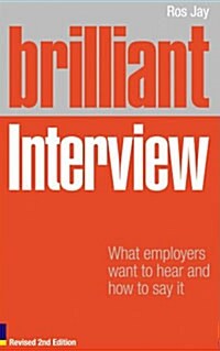 Brilliant Interview (Revised Edition) : What employers want to hear and how to say it (Paperback, 2 ed)
