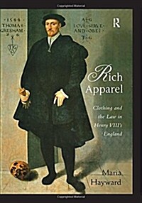 Rich Apparel : Clothing and the Law in Henry VIIIs England (Hardcover)