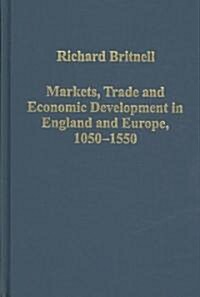 Markets, Trade and Economic Development in England and Europe, 1050-1550 (Hardcover)