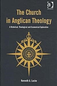 The Church in Anglican Theology : A Historical, Theological and Ecumenical Exploration (Hardcover, New ed)