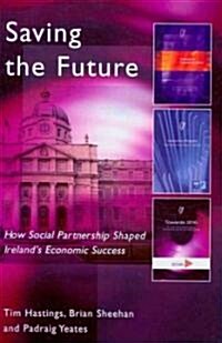 Saving the Future: How Social Partnership Shaped Irelands Economic Success (Paperback)