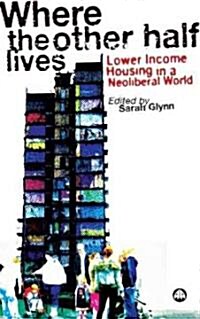 Where the Other Half Lives : Lower Income Housing in a Neoliberal World (Paperback)