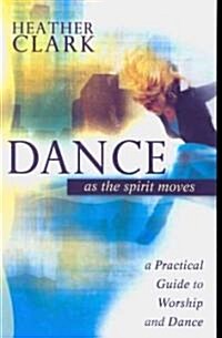 Dance As the Spirit Moves (Paperback)