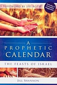 A Prophetic Calendar: The Feasts of Israel (Paperback)