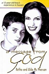 A Message from God: A 12-Year Old Boys Experience in Heaven (Paperback)