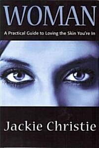 Woman: A Practical Guide to Loving the Skin Youre in (Paperback)