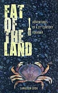 Fat of the Land: Adventures of a 21st Century Forager (Hardcover)