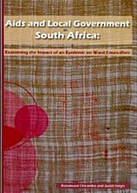 AIDS and Local Government in South Africa: Examining the Impact of an Epidemic on Ward Councillors (Paperback)