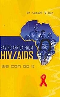 Saving Africa from HIV/AIDS. We Can Do It (Paperback)