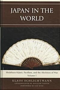 Japan in the World: Shidehara Kijuro, Pacifism, and the Abolition of War (Hardcover)
