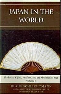 Japan in the World: Shidehara Kijuro, Pacifism, and the Abolition of War (Paperback)