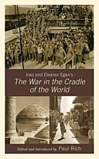 Iraq and Eleanor Egans the War in the Cradle of the World (Hardcover, Revised)