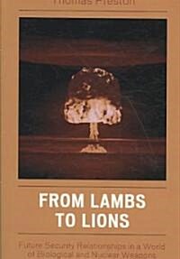 From Lambs to Lions: Future Security Relationships in a World of Biological and Nuclear Weapons (Paperback)
