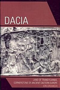 Dacia: Land of Transylvania, Cornerstone of Ancient Eastern Europe (Paperback)