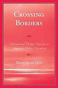 Crossing Borders: International Women Students in American Higher Education (Paperback)