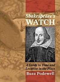 Shakespeares Watch: A Guide to Time and Location in the Plays 2 Volumes (Hardcover)