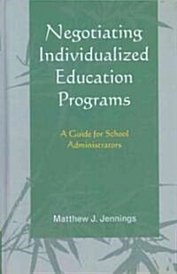 Negotiating Individualized Education Programs: A Guide for School Administrators (Hardcover)