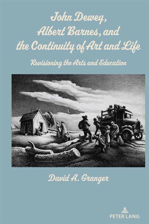 John Dewey, Albert Barnes, and the Continuity of Art and Life: Revisioning the Arts and Education (Paperback)