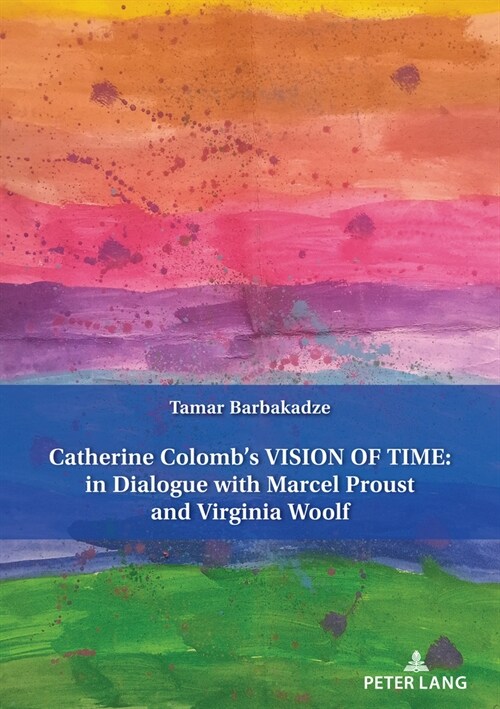 Catherine Colombs Vision of Time: In Dialogue with Marcel Proust and Virginia Woolf (Paperback)