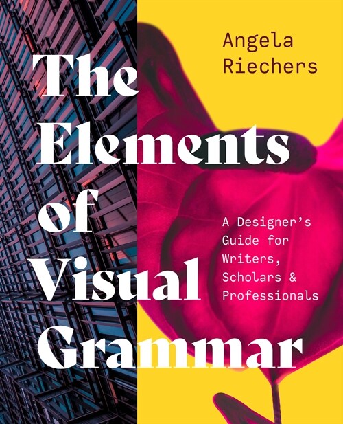 The Elements of Visual Grammar: A Designers Guide for Writers, Scholars, and Professionals (Paperback)