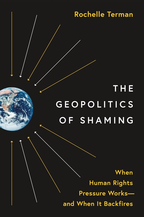 The Geopolitics of Shaming: When Human Rights Pressure Works--And When It Backfires (Hardcover)