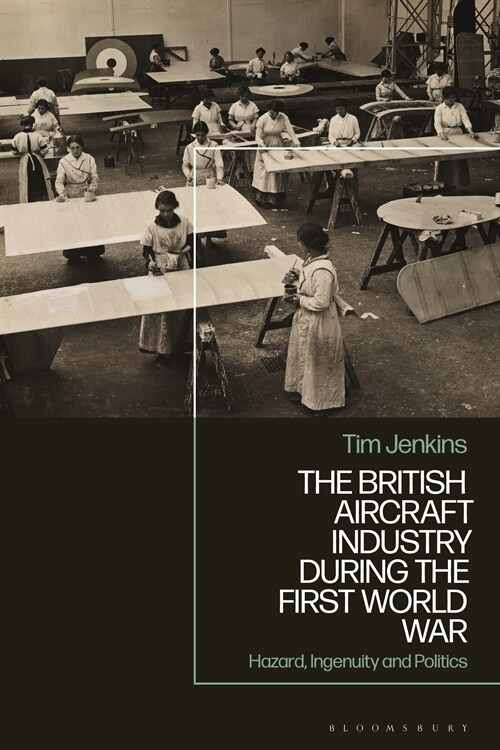 The British Aircraft Industry during the First World War : The Dope Scandal (Hardcover)