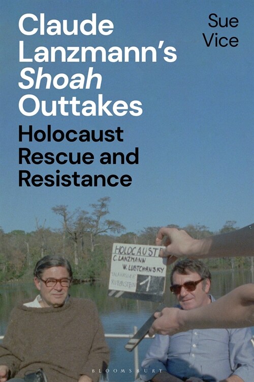 Claude Lanzmann’s Shoah Outtakes : Holocaust Rescue and Resistance (Paperback)