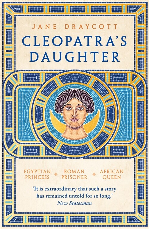 Cleopatras Daughter : Egyptian Princess, Roman Prisoner, African Queen (Paperback)