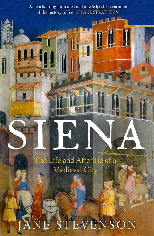 Siena : The Life and Afterlife of a Medieval City (Paperback)
